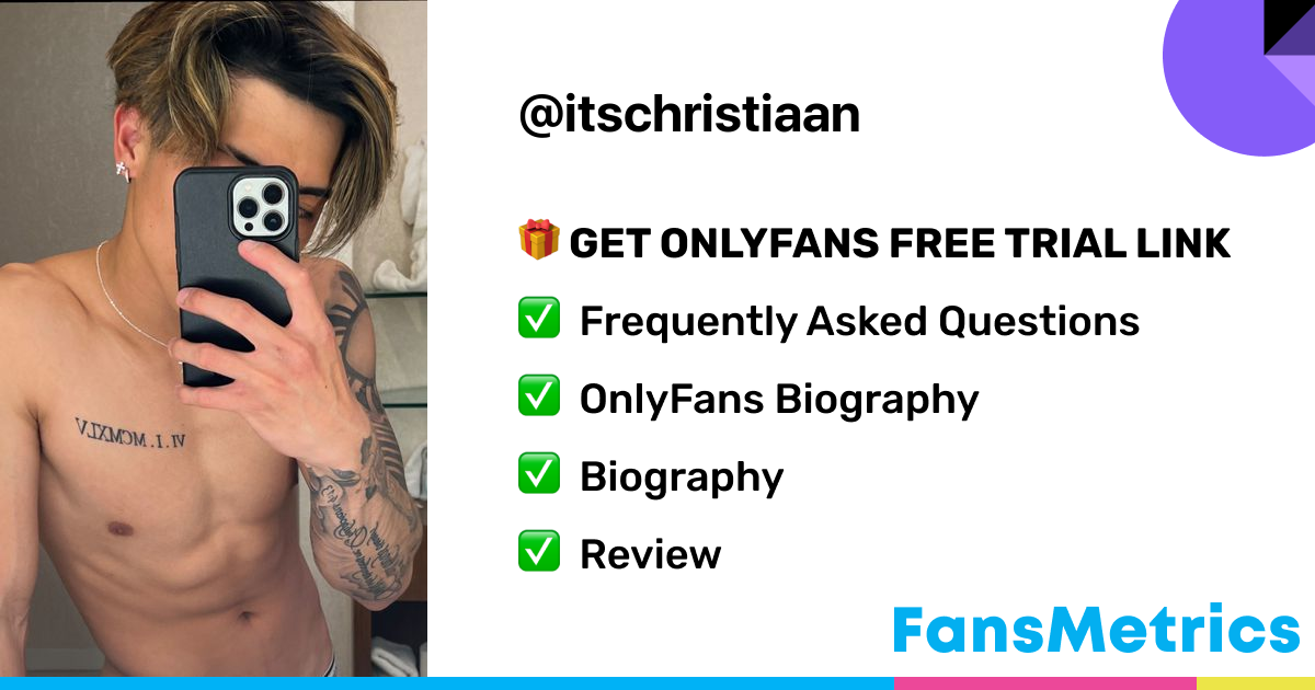 itschristiaan OnlyFans - Free Trial - Photos - Socials | FansMetrics.com