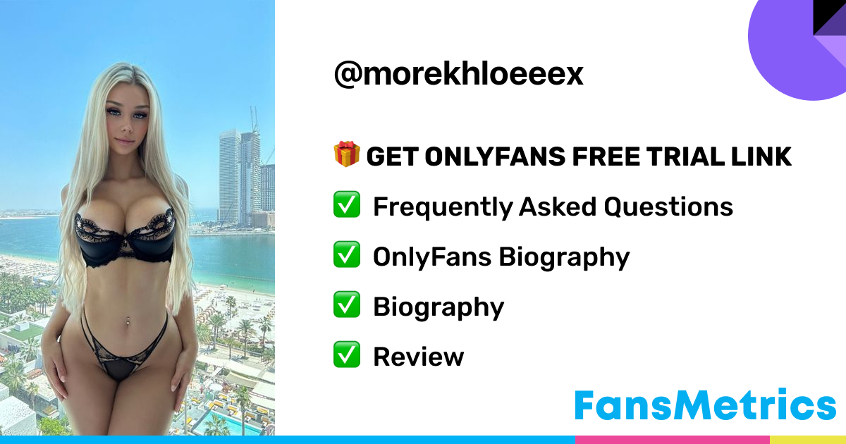 morekhloeeex OnlyFans - Free Trial - Photos - Socials | FansMetrics.com