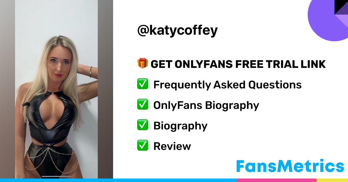 katycoffey OnlyFans - Free Trial - Photos - Socials | FansMetrics.com
