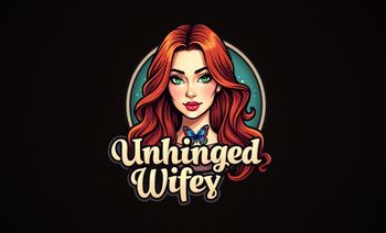 Unhinged Wifey
