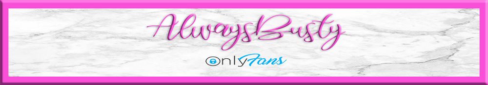 alwaysbusty OnlyFans profile picture